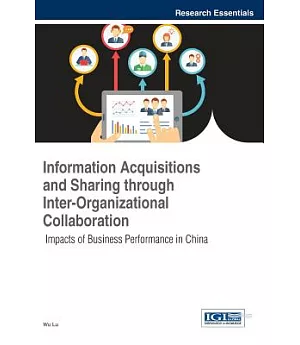 Information Acquisitions and Sharing Through Inter-Organizational Collaboration: Impacts of Business Performance in China