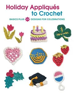 Holiday Appliques to Crochet: Basics Plus 23 Designs for Celebrations