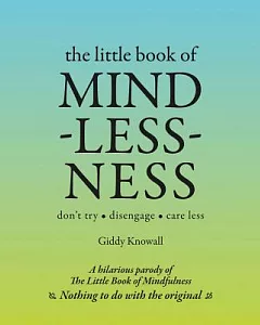 The Little Book of Mindlessness: don’t try - disengage - care less
