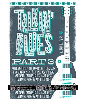 Talkin’ Blues: Seven In-Depth Video Lessons Covering SRV- and Hendrix-Style Rhythms, New Orleans and Gospel Grooves, Blues Organ