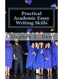 Practical Academic Essay Writing Skills: An International ESL Students Essay Writing Handbook