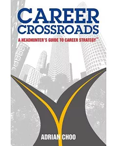 Career Crossroads: A Headhunter’s Guide to Career Strategy