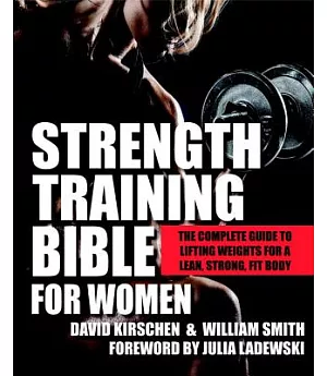 Strength Training Bible for Women: The Complete Guide to Lifting Weights for a Lean, Strong, Fit Body