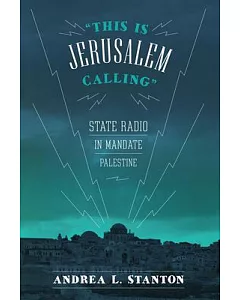 This Is Jerusalem Calling: State Radio in Mandate Palestine