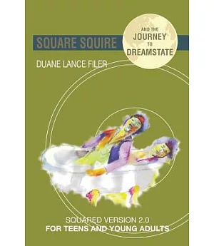 Square Squire and the Journey to Dreamstate: Squared Version 2.0 for Teens and Young Adults