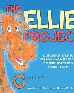 The Ellie Project: A Children’s Guide to Building Character from the Final Words of a Loving Father