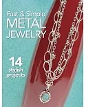 Fast & Simple Metal Jewelry: 14 Stylish Projects