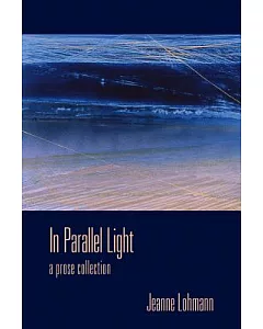 In Parallel Light: A Prose Collection