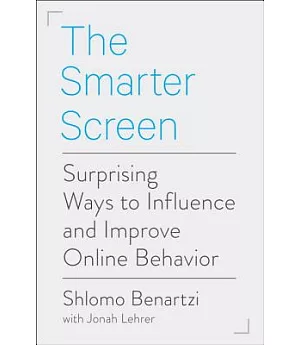 The Smarter Screen: Surprising Ways to Influence and Improve Online Behavior