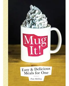 Mug It: Easy & Delicious Meals for One