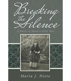 Breaking the Silence: A Novel of Spain’s Civil War