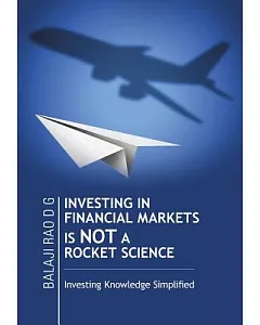 Investing in Financial Markets Is Not a Rocket Science: Investing Knowledge Simplified