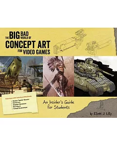 The Big Bad World of Concept Art for Video Games: An Insider’s Guide for Students