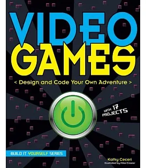Video Games: Design and Code Your Own Adventure With 17 Projects
