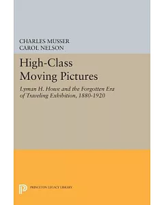 High-class Moving Pictures: Lyman H. Howe and the Forgotten Era of Traveling Exhibition 1880-1920