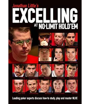 Jonathan Little’s Excelling at No-Limit Hold’em: Leading poker experts discuss how to study, play and master NLHE