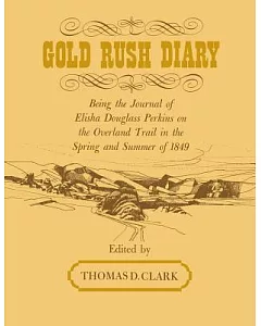 Gold Rush Diary: Being the Journal of Elisha Douglas Perkins on the Overland Trail in the Spring and Summer of 1849