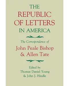 The Republic of Letters in America: The Correspondence of john Peale Bishop and Allen Tate