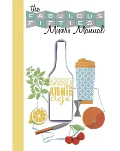 The Fabulous Fifties Mixer’s Manual: Classic Cocktails from the Atomic Age