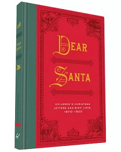 Dear Santa: Children’s Christmas Letters and Wish Lists, 1870-1920