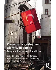 Museums, Migration and Identity in Europe: Peoples, Places and Identities