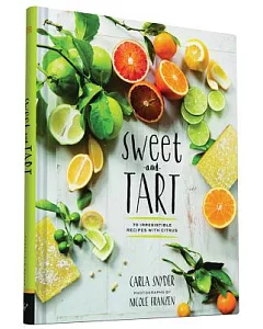 Sweet and Tart: 70 Irresistible Recipes With Citrus
