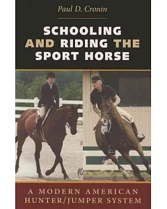 Schooling and Riding the Sport Horse: A Modern American Hunter / Jumper System