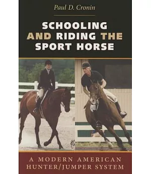 Schooling and Riding the Sport Horse: A Modern American Hunter / Jumper System