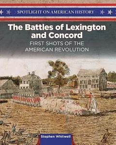 The Battles of Lexington and Concord: First Shots of the American Revolution