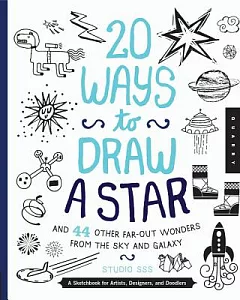 20 Ways to Draw a Star and 44 Other Far-out Wonders from the Sky and Galaxy: A Sketchbook for Artists, Designers, and Doodlers