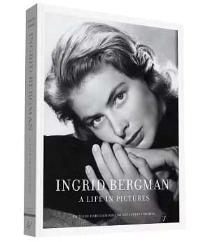 Ingrid Bergman: A Life in Pictures: 1915-1982 Stockholm, Berlin, Hollywood, Rome, New York, Paris, London
