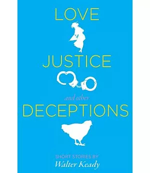 Love, Justice, and Other Deceptions: Short Stories