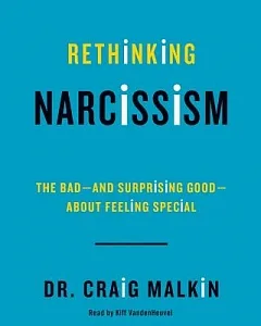 Rethinking Narcissism: The Bad - and Surprising Good - About Feeling Special