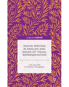 Indian Writing in English and Issues of Visual Representation: Judging More Than a Book by Its Cover