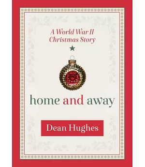 Home and Away: A World War II Christmas Story