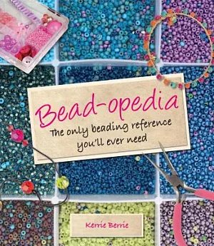 Bead-Opedia: The Only Beading Reference You’ll Ever Need
