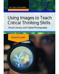 Using Images to Teach Critical Thinking Skills: Visual Literacy and Digital Photography