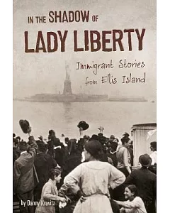 In the Shadow of Lady Liberty: Immigrant Stories from Ellis Island