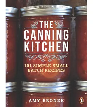 The Canning Kitchen: 101 Simple Small Batch Recipes