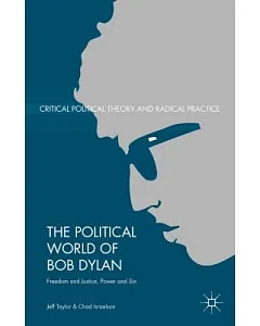 The Political World of Bob Dylan: Freedom and Justice, Power and Sin