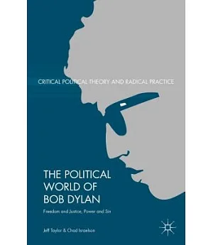 The Political World of Bob Dylan: Freedom and Justice, Power and Sin