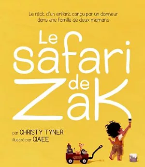 Le Safari De Zak: Le R�cit D’un Enfant Con�u Par Un Donneur Dans Une Famille De Deux Mamans