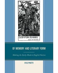 of Memory and Literary Form: Making the Early Modern English Nation