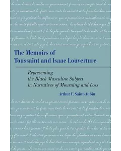 The Memoirs of Toussaint and Isaac Louverture: RePresenting the Black Masculine Subject in Narratives of Mourning and Loss