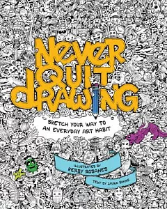 Never Quit Drawing: Sketch Your Way to an Everyday Art Habit