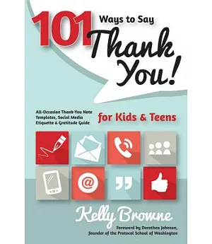 101 Ways to Say Thank You, Kids & Teens: All-Occasion Thank-You Note Templates, Social Media Etiquette & Gratitude Guide
