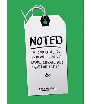 Noted: A Journal to Explore How We Shape, Create, and Develop Ideas