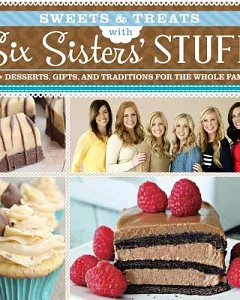 Sweets & Treats With six Sisters’ Stuff: 100+ Desserts, Gift Ideas, and Traditions for the Whole Family