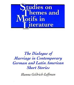 The Dialogue of Marriage in Contemporary German and Latin American Short Stories