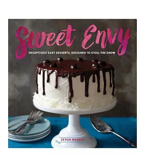 Sweet Envy: Deceptively Easy Desserts, Designed to Steal the Show